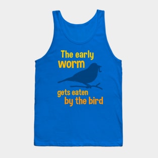 The Early Worm Gets Eaten by the Bird Tank Top